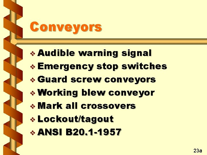 Conveyors v Audible warning signal v Emergency stop switches v Guard screw conveyors v