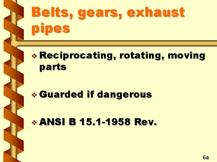 Belts, gears, exhaust pipes v Reciprocating, parts v Guarded v ANSI rotating, moving if