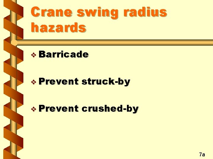 Crane swing radius hazards v Barricade v Prevent struck-by v Prevent crushed-by 7 a