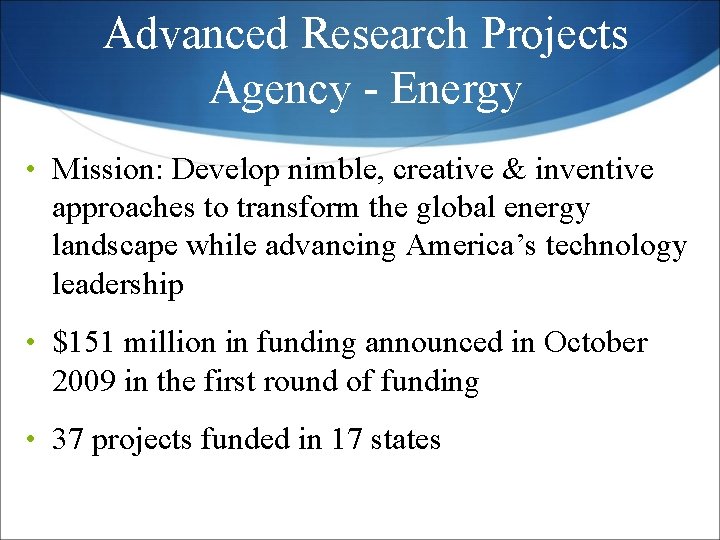 Advanced Research Projects Agency - Energy • Mission: Develop nimble, creative & inventive approaches Advanced Research Projects Agency - Energy • Mission: Develop nimble, creative & inventive approaches