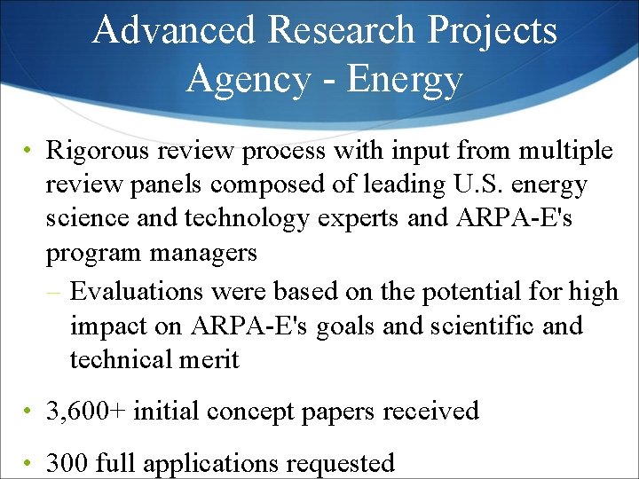 Advanced Research Projects Agency - Energy • Rigorous review process with input from multiple Advanced Research Projects Agency - Energy • Rigorous review process with input from multiple