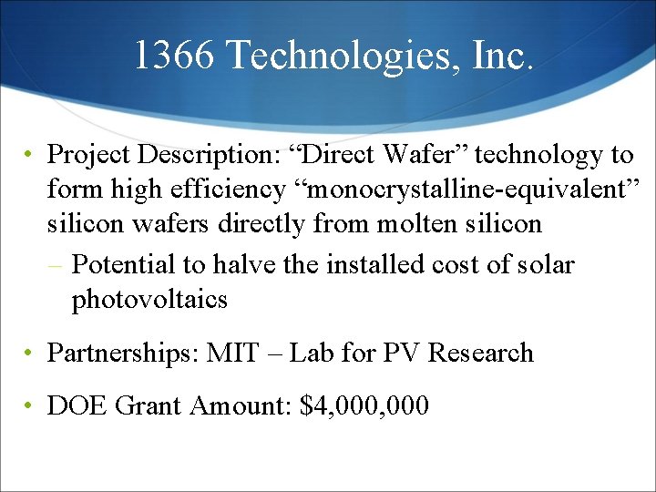 1366 Technologies, Inc. • Project Description: “Direct Wafer” technology to form high efficiency “monocrystalline-equivalent” 1366 Technologies, Inc. • Project Description: “Direct Wafer” technology to form high efficiency “monocrystalline-equivalent”