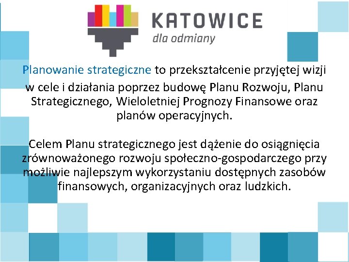 Planowanie strategiczne to przekształcenie przyjętej wizji w cele i działania poprzez budowę Planu Rozwoju,