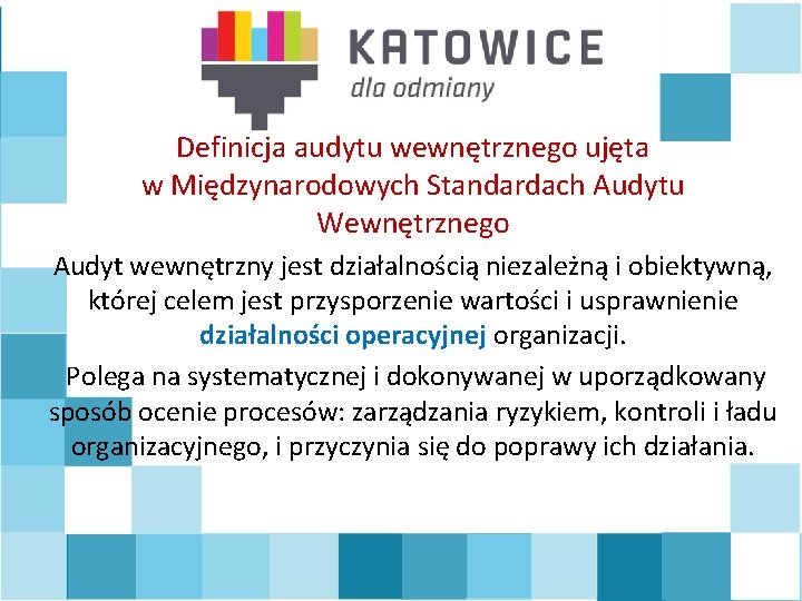 Definicja audytu wewnętrznego ujęta w Międzynarodowych Standardach Audytu Wewnętrznego Audyt wewnętrzny jest działalnością niezależną