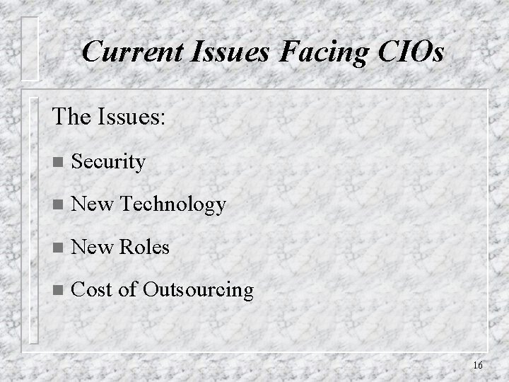 Current Issues Facing CIOs The Issues: n Security n New Technology n New Roles