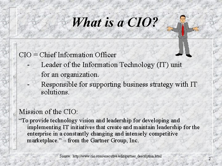 What is a CIO? CIO = Chief Information Officer Leader of the Information Technology