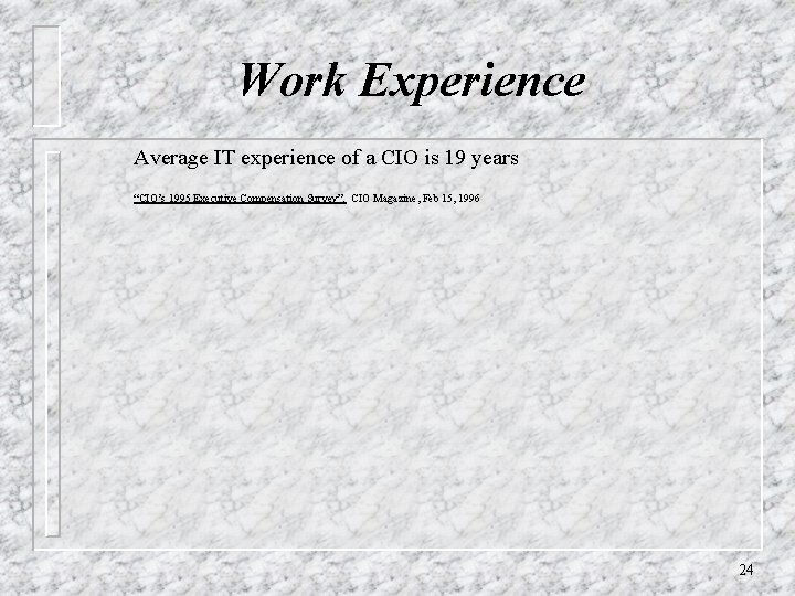 Work Experience Average IT experience of a CIO is 19 years “CIO’s 1995 Executive