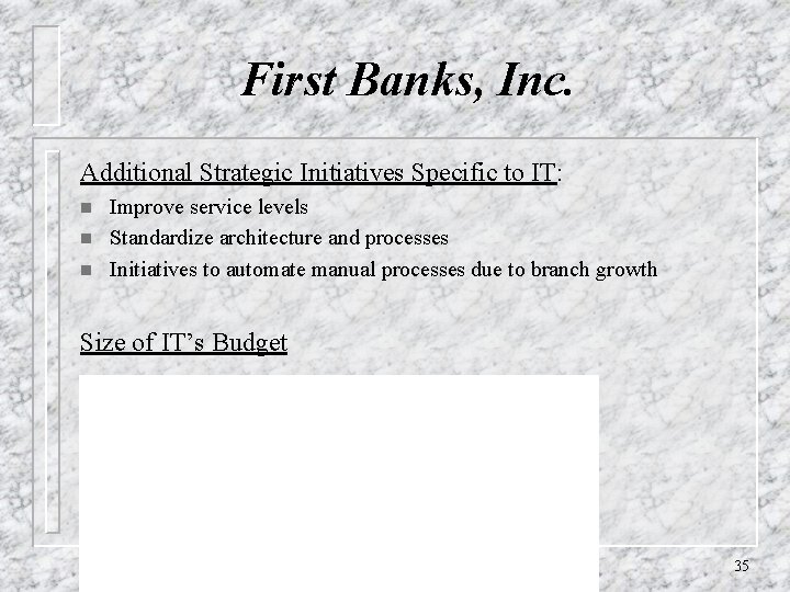 First Banks, Inc. Additional Strategic Initiatives Specific to IT: n n n Improve service