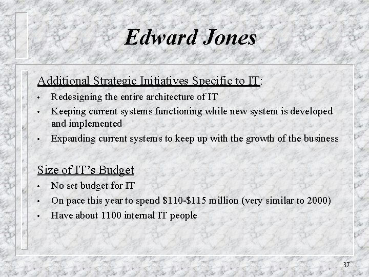 Edward Jones Additional Strategic Initiatives Specific to IT: • • • Redesigning the entire