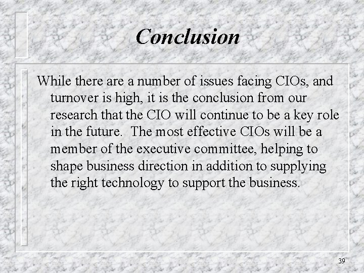 Conclusion While there a number of issues facing CIOs, and turnover is high, it