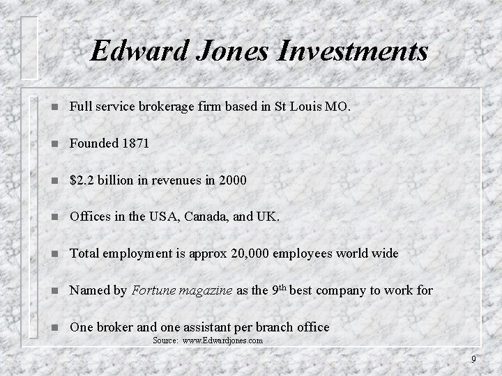 Edward Jones Investments n Full service brokerage firm based in St Louis MO. n