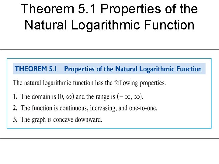 Theorem 5. 1 Properties of the Natural Logarithmic Function 