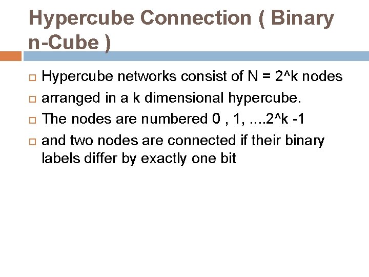 Hypercube Connection ( Binary n-Cube ) Hypercube networks consist of N = 2^k nodes Hypercube Connection ( Binary n-Cube ) Hypercube networks consist of N = 2^k nodes