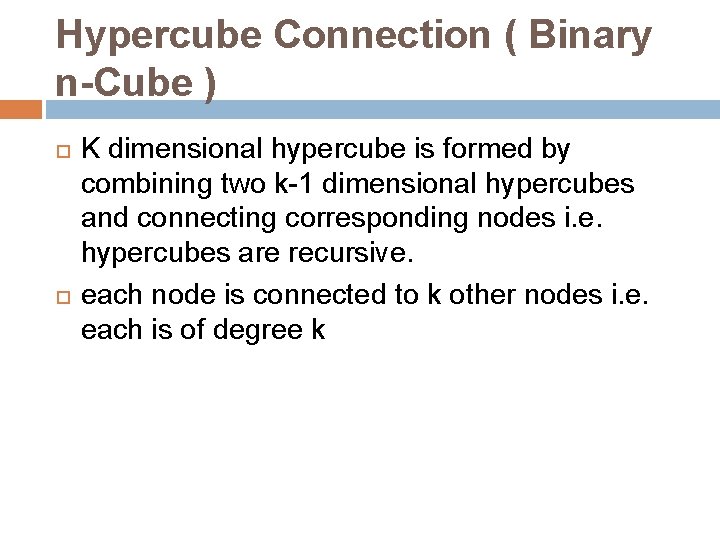 Hypercube Connection ( Binary n-Cube ) K dimensional hypercube is formed by combining two Hypercube Connection ( Binary n-Cube ) K dimensional hypercube is formed by combining two