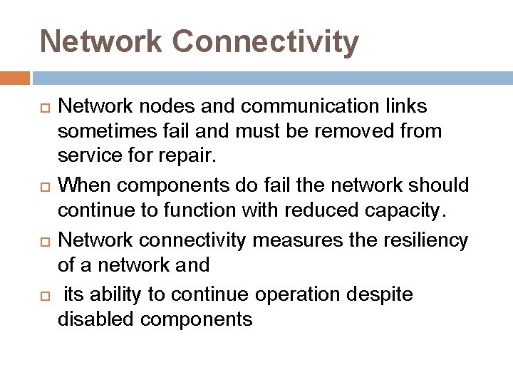 Network Connectivity Network nodes and communication links sometimes fail and must be removed from Network Connectivity Network nodes and communication links sometimes fail and must be removed from