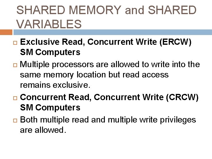 SHARED MEMORY and SHARED VARIABLES Exclusive Read, Concurrent Write (ERCW) SM Computers Multiple processors SHARED MEMORY and SHARED VARIABLES Exclusive Read, Concurrent Write (ERCW) SM Computers Multiple processors