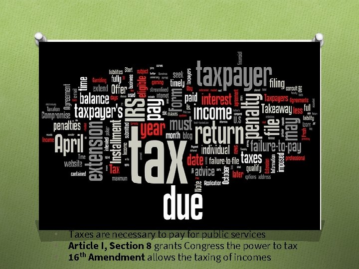  • Taxes are necessary to pay for public services • Article I, Section