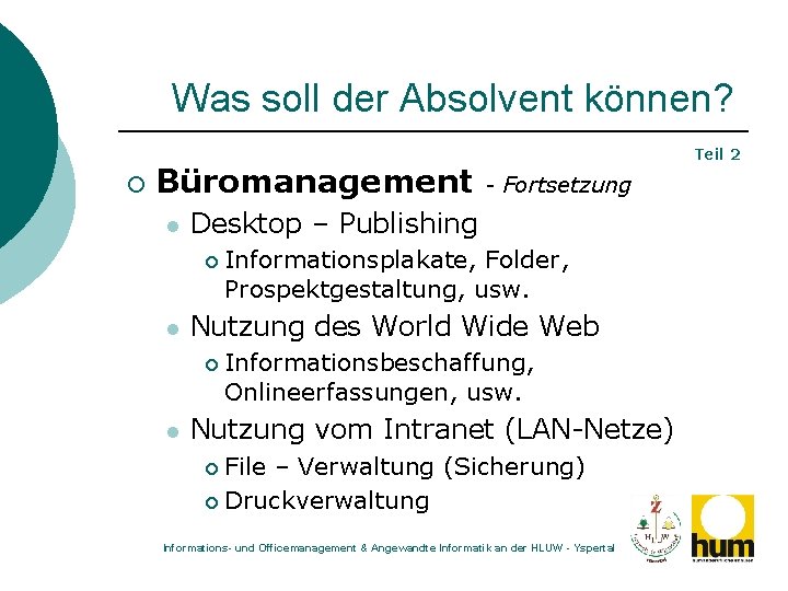 Was soll der Absolvent können? ¡ Büromanagement l Informationsplakate, Folder, Prospektgestaltung, usw. Nutzung des