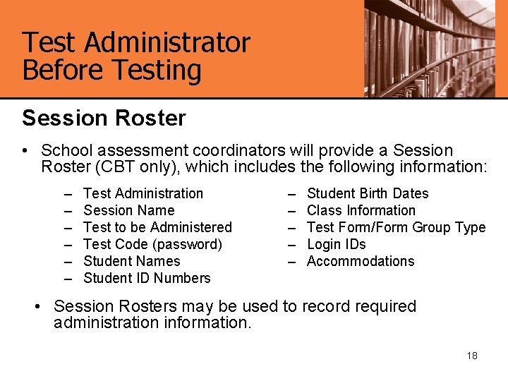 Test Administrator Before Testing Session Roster • School assessment coordinators will provide a Session