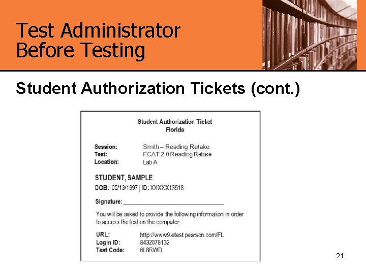 Test Administrator Before Testing Student Authorization Tickets (cont. ) 21 