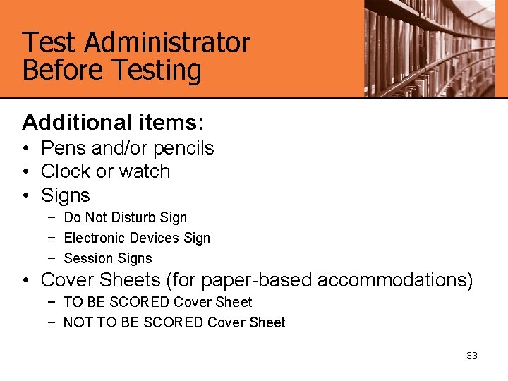 Test Administrator Before Testing Additional items: • Pens and/or pencils • Clock or watch