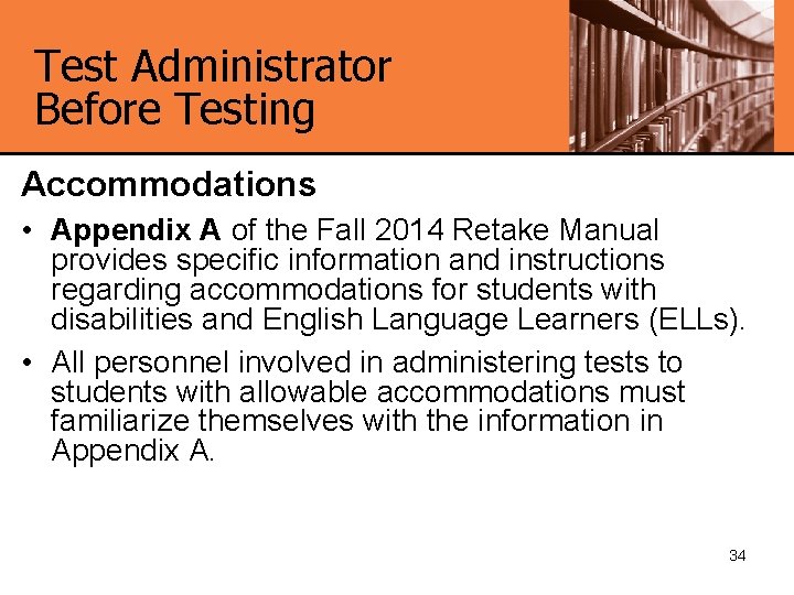 Test Administrator Before Testing Accommodations • Appendix A of the Fall 2014 Retake Manual