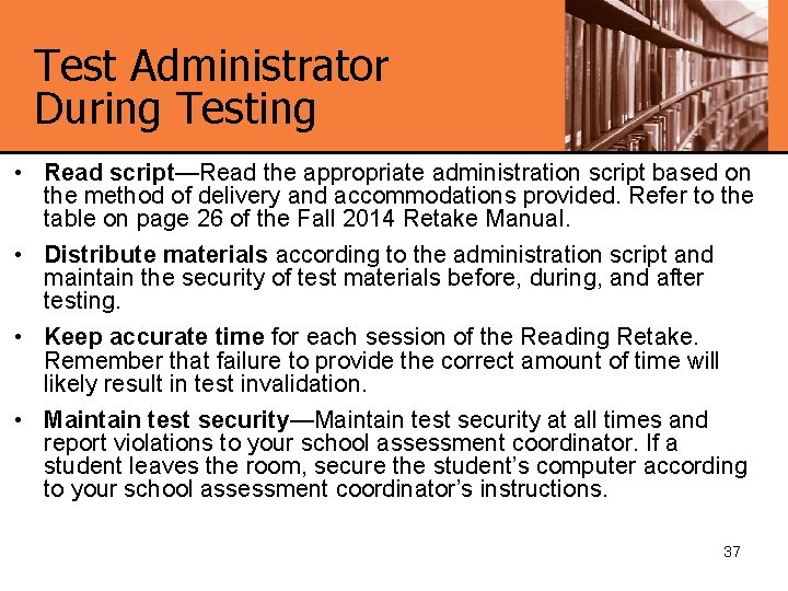 Test Administrator During Testing • Read script—Read the appropriate administration script based on the