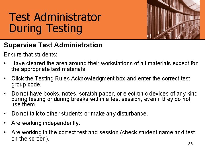 Test Administrator During Testing Supervise Test Administration Ensure that students: • Have cleared the