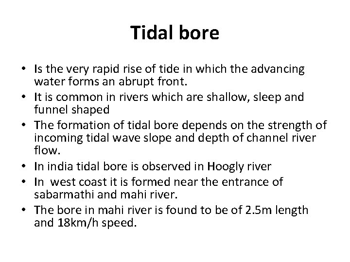 Tidal bore • Is the very rapid rise of tide in which the advancing