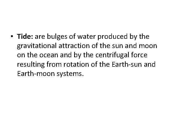  • Tide: are bulges of water produced by the gravitational attraction of the