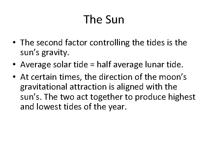 The Sun • The second factor controlling the tides is the sun’s gravity. •