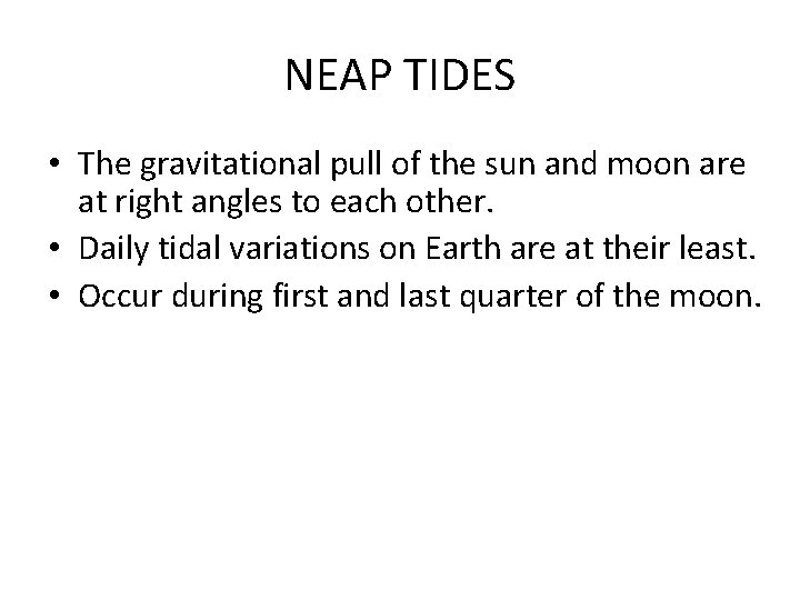 NEAP TIDES • The gravitational pull of the sun and moon are at right