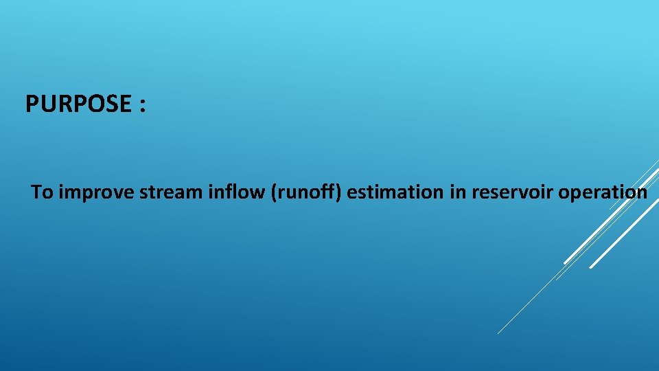 PURPOSE : To improve stream inflow (runoff) estimation in reservoir operation 