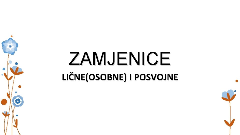 ZAMJENICE LIČNE(OSOBNE) I POSVOJNE 