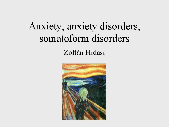 Anxiety, anxiety disorders, somatoform disorders Zoltán Hidasi 