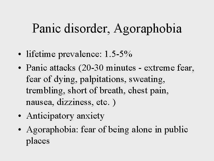 Panic disorder, Agoraphobia • lifetime prevalence: 1. 5 -5% • Panic attacks (20 -30