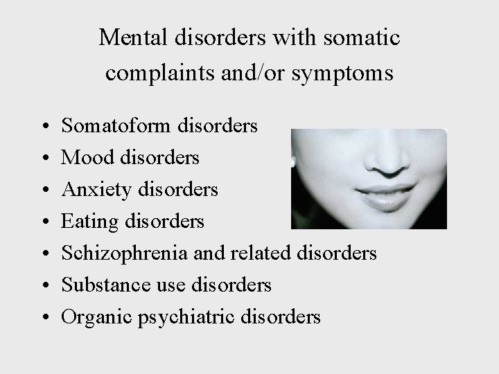 Mental disorders with somatic complaints and/or symptoms • • Somatoform disorders Mood disorders Anxiety