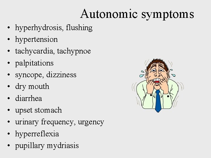Autonomic symptoms • • • hyperhydrosis, flushing hypertension tachycardia, tachypnoe palpitations syncope, dizziness dry