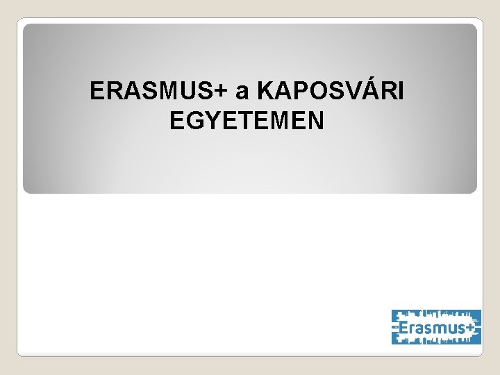 ERASMUS+ a KAPOSVÁRI EGYETEMEN 