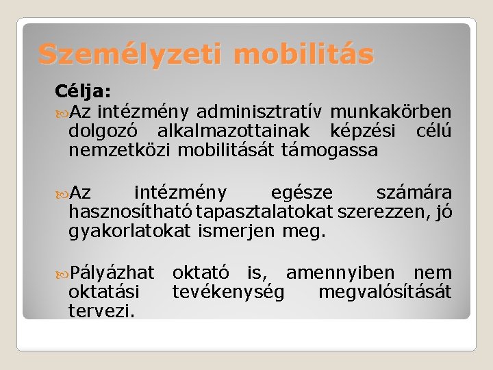Személyzeti mobilitás Célja: Az intézmény adminisztratív munkakörben dolgozó alkalmazottainak képzési célú nemzetközi mobilitását támogassa