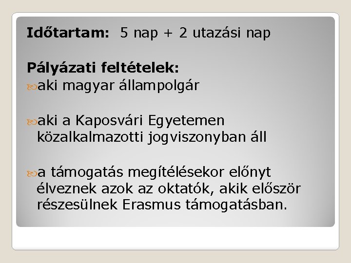 Időtartam: 5 nap + 2 utazási nap Pályázati feltételek: aki magyar állampolgár aki a