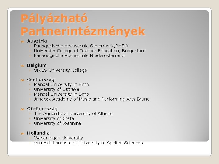 Pályázható Partnerintézmények Ausztria ◦ Padagogische Hochschule Steiermark(PHSt) ◦ University College of Teacher Education, Burgenland