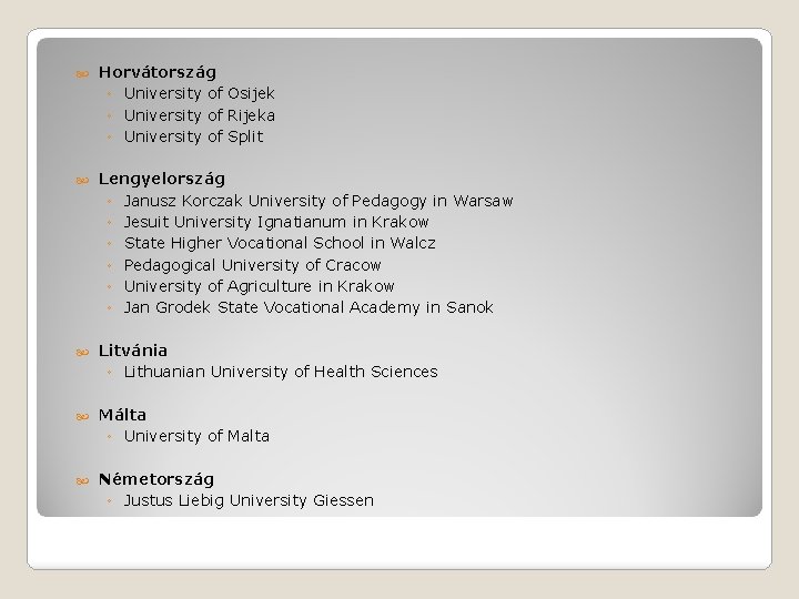  Horvátország ◦ University of Osijek ◦ University of Rijeka ◦ University of Split