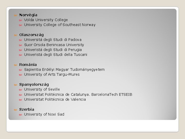  Norvégia Volda University College of Southeast Norway Olaszország Università degli Studi di Padova