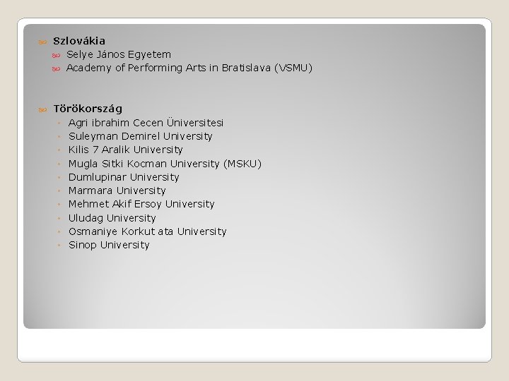  Szlovákia Selye János Egyetem Academy of Performing Arts in Bratislava (VSMU) Törökország ◦