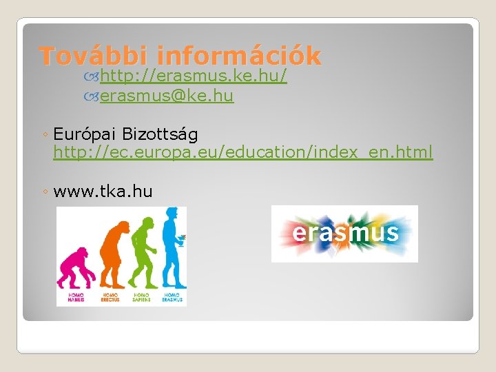 További információk http: //erasmus. ke. hu/ erasmus@ke. hu ◦ Európai Bizottság http: //ec. europa.