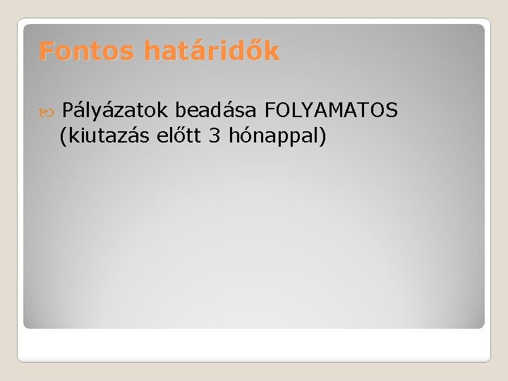 Fontos határidők Pályázatok beadása FOLYAMATOS (kiutazás előtt 3 hónappal) 
