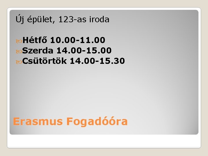 Új épület, 123 -as iroda Hétfő 10. 00 -11. 00 Szerda 14. 00 -15.