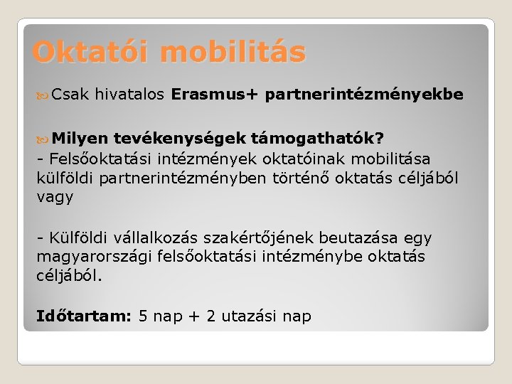 Oktatói mobilitás Csak hivatalos Erasmus+ partnerintézményekbe Milyen tevékenységek támogathatók? - Felsőoktatási intézmények oktatóinak mobilitása