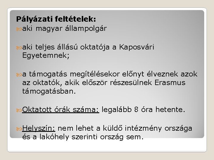 Pályázati feltételek: aki magyar állampolgár aki teljes állású oktatója a Kaposvári Egyetemnek; a támogatás
